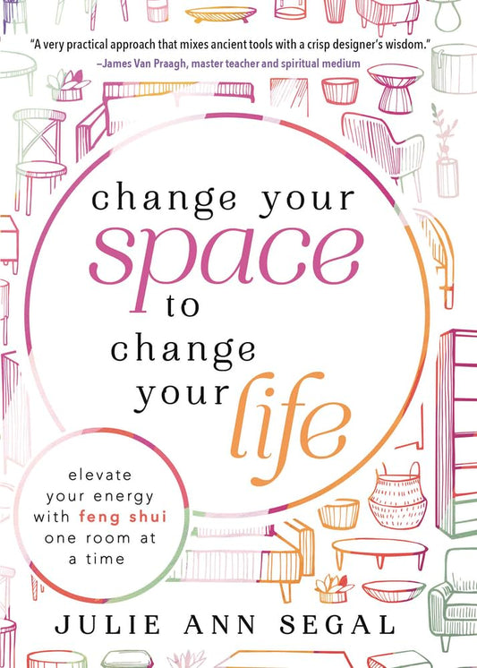 Change Your Space to Change Your Life: Elevate Your Energy with Feng Shui One Room at a Time cover image