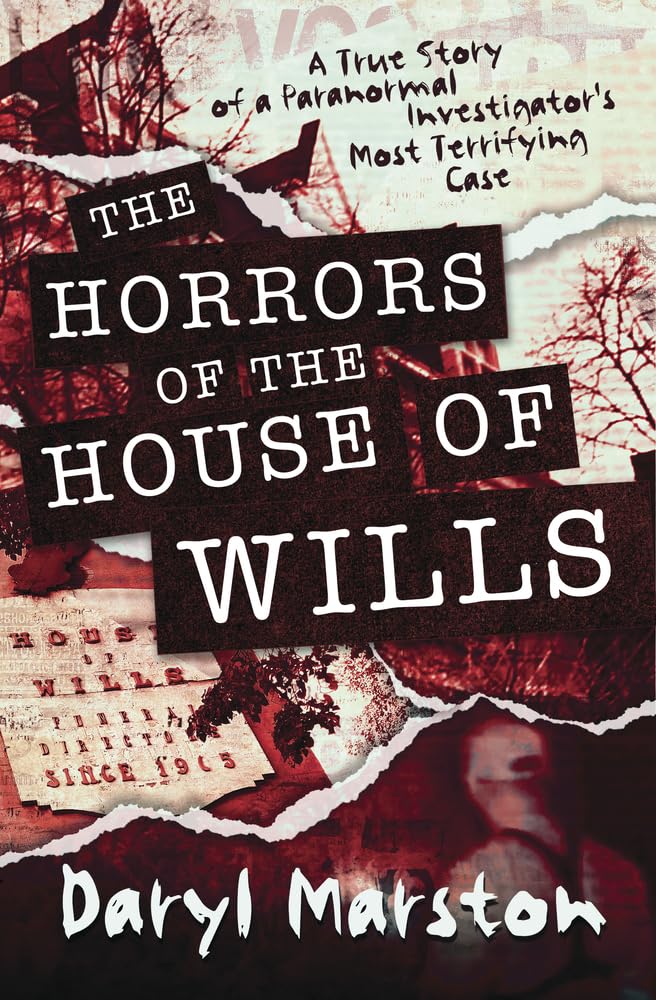 The Horrors of the House of Wills: A True Story of a Paranormal Investigator's Most Terrifying Case cover image