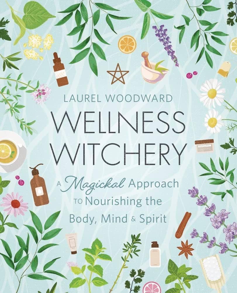 Wellness Witchery: A Magickal Approach to Nourishing the Body, Mind & Spirit cover image