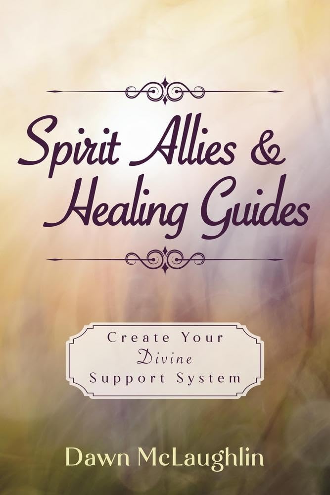 Spirit Allies & Healing Guides: Create Your Divine Support System cover image