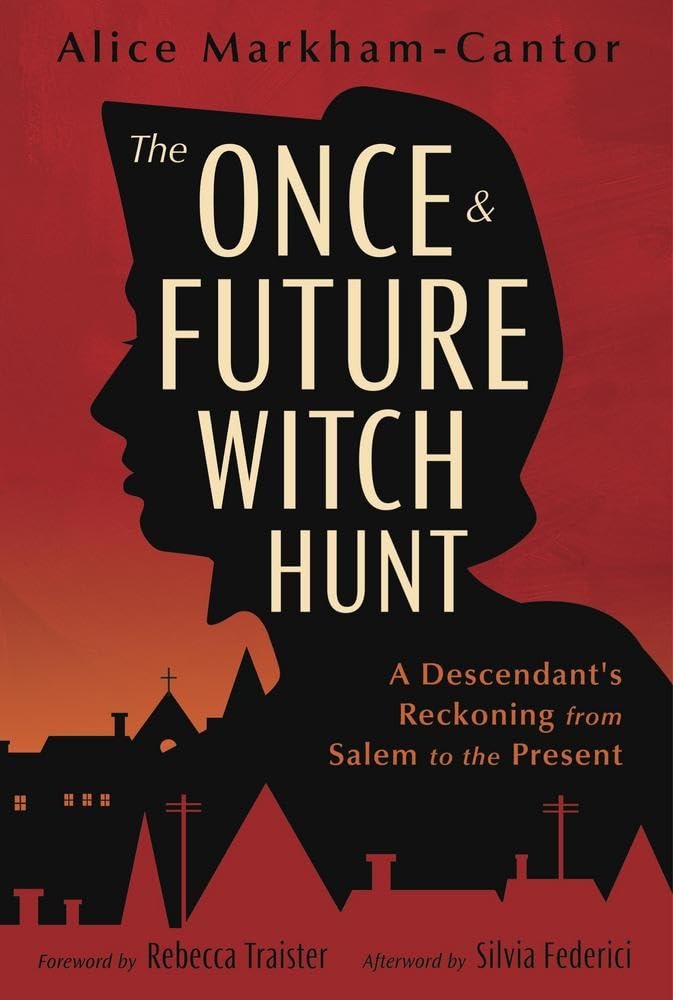 The Once & Future Witch Hunt: A Descendant's Reckoning from Salem to the Present cover image