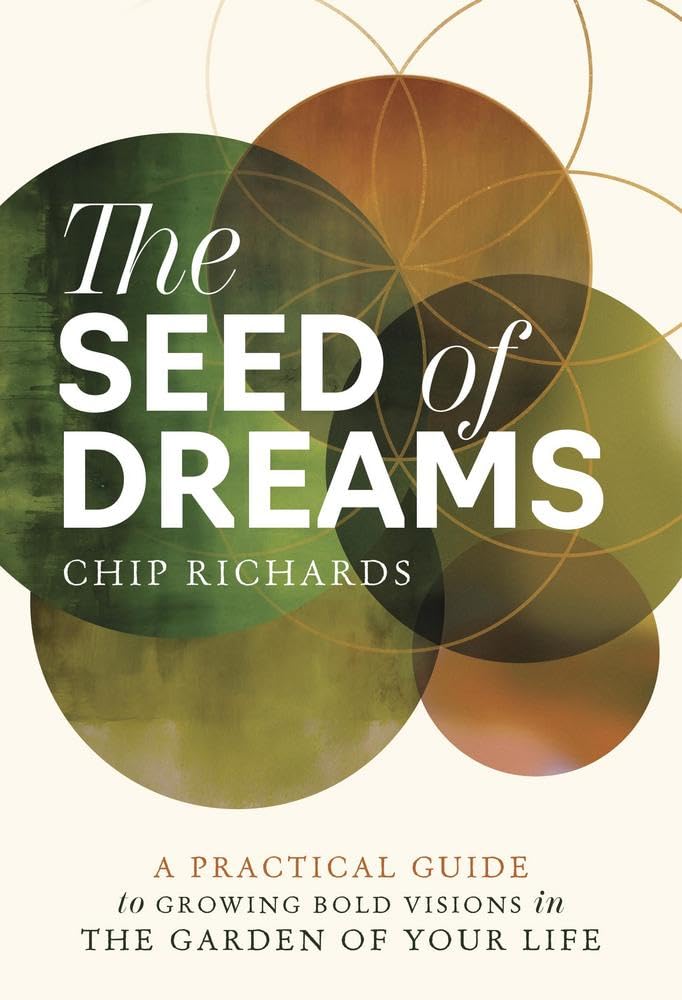 The Seed of Dreams: A Practical Guide to Growing Bold Visions in the Garden of Your LIfe cover image