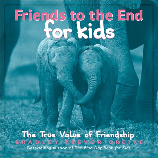 Friends to the End for Kids: The True Value of Friendship cover image