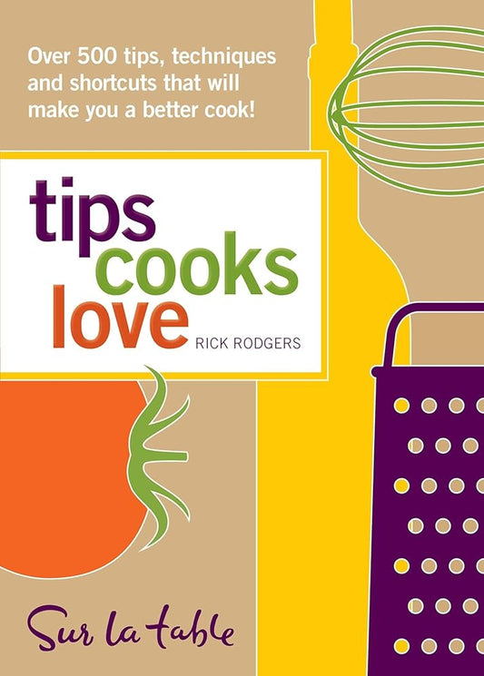 Tips Cooks Love: Over 500 Tips, Techniques, and Shortcuts That Will Make You a Better Cook! cover image