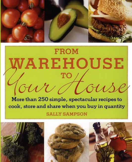 From Warehouse to Your House: More Than 250 Simple, Spectacular Recipes to Cook, Store, and Share When You Buy in Quantity cover image