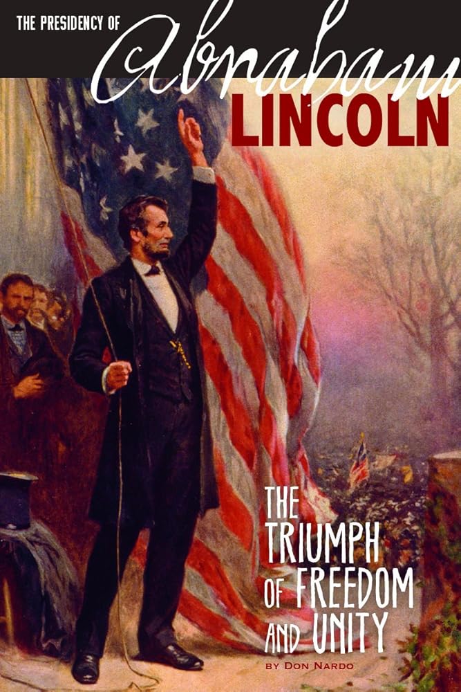 The Presidency of Abraham Lincoln: The Triumph of Freedom and Unity (The Greatest U.S. Presidents) cover image