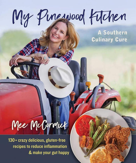 My Pinewood Kitchen, A Southern Culinary Cure: 130+ Crazy Delicious, Gluten-Free Recipes to Reduce Inflammation and Make Your Gut Happy cover image