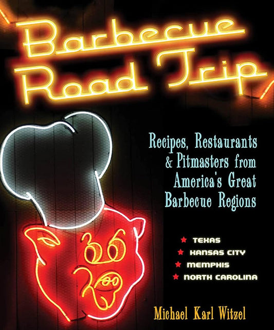 Barbecue Road Trip: Recipes, Restaurants, & Pitmasters from America's Great Barbecue Regions cover image