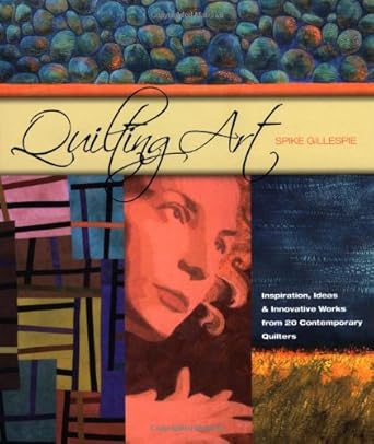Quilting Art: Inspiration, Ideas & Innovative Works from 20 Contemporary Quilters cover image