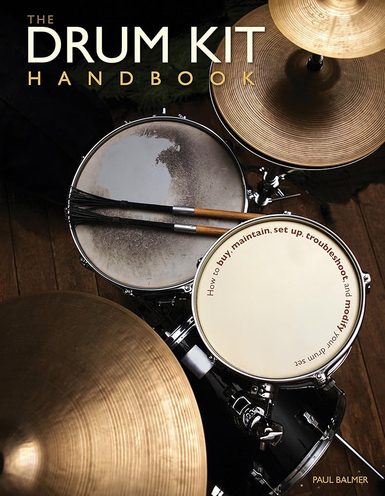 The Drum Kit Handbook: How to Buy, Maintain, Set Up, Troubleshoot, and Modify Your Drum Set cover image