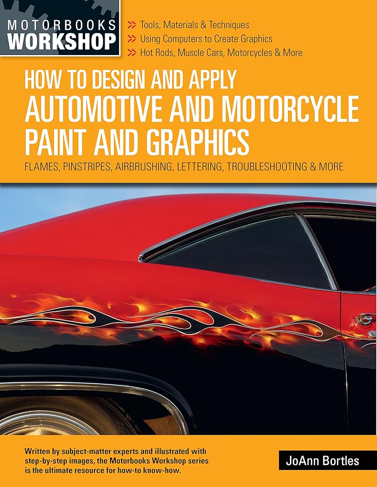 How to Design and Apply Automotive and Motorcycle Paint and Graphics: Flames, Pinstripes, Airbrushing, Lettering, Troubleshooting & More cover image