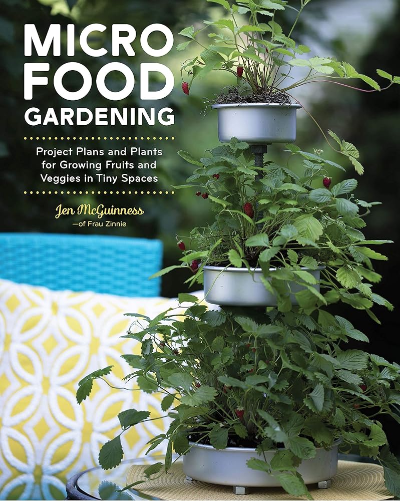 Micro Food Gardening: Project Plans and Plants for Growing Fruits and Veggies in Tiny Spaces cover image