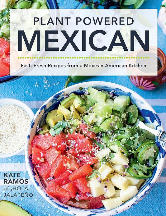 Plant Powered Mexican: Fast, Fresh Recipes from a Mexican-American Kitchen cover image