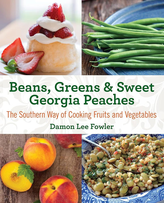 Beans, Greens & Sweet Georgia Peaches: The Southern Way of Cooking Fruits and Vegetables cover image