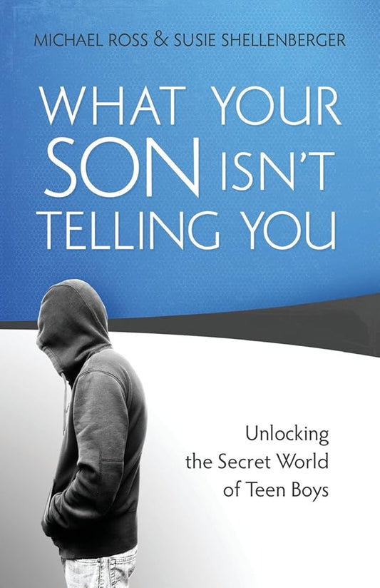 What Your Son Isn't Telling You: Unlocking the Secret World of Teen Boys cover image