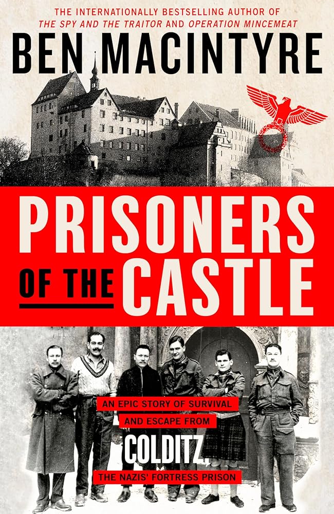 Prisoners of the Castle: An Epic Story of Survival and Escape from Colditz, the Nazis' Fortress Prison cover image