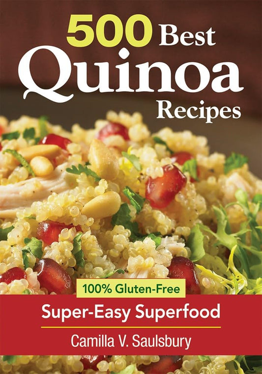 500 Best Quinoa Recipes: 100% Gluten-Free Super-Easy Superfood cover image