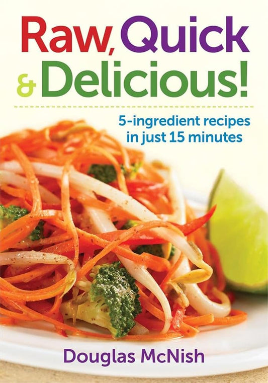 Raw, Quick and Delicious!: 5-Ingredient Recipes in Just 15 Minutes cover image