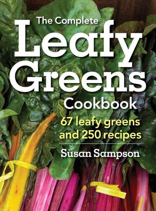 The Complete Leafy Greens Cookbook: 67 Leafy Greens and 250 Recipes cover image