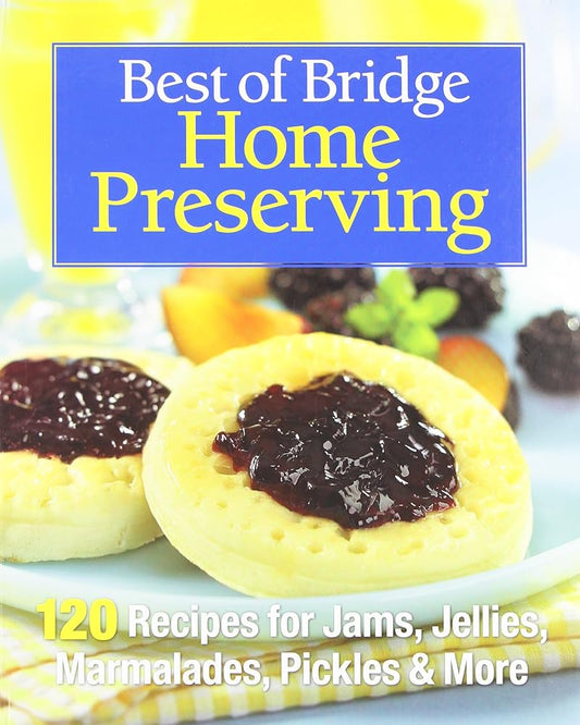 Best of Bridge Home Preserving: 120 Recipes for Jams, Jellies, Marmalades, Pickles and More cover image