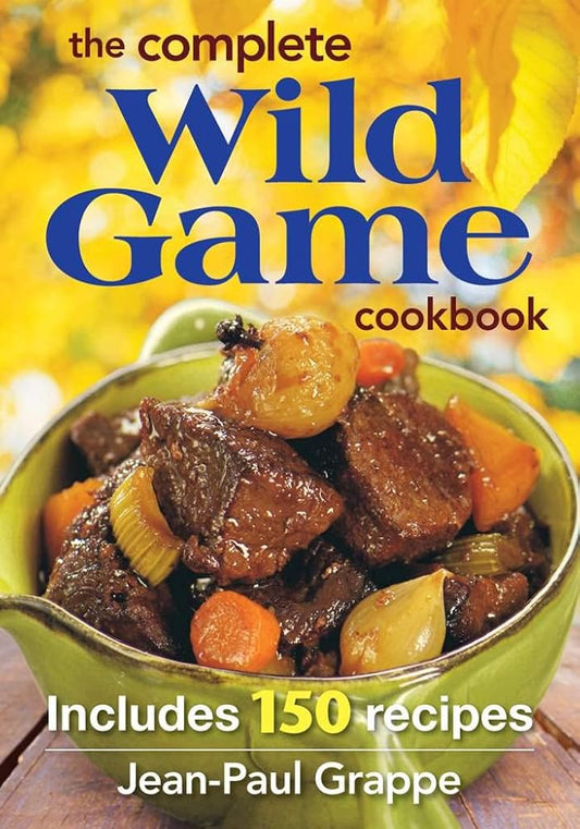 The Complete Wild Game Cookbook: Includes 165 Recipes cover image