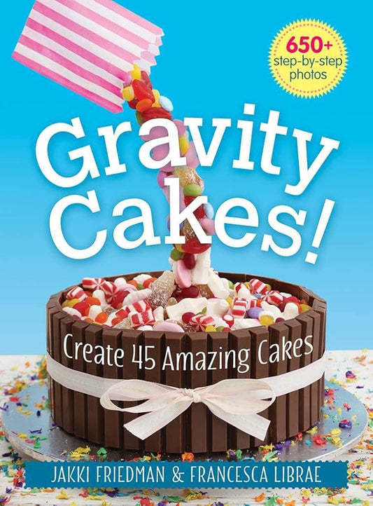 Gravity Cakes!: Create 45 Amazing Cakes cover image