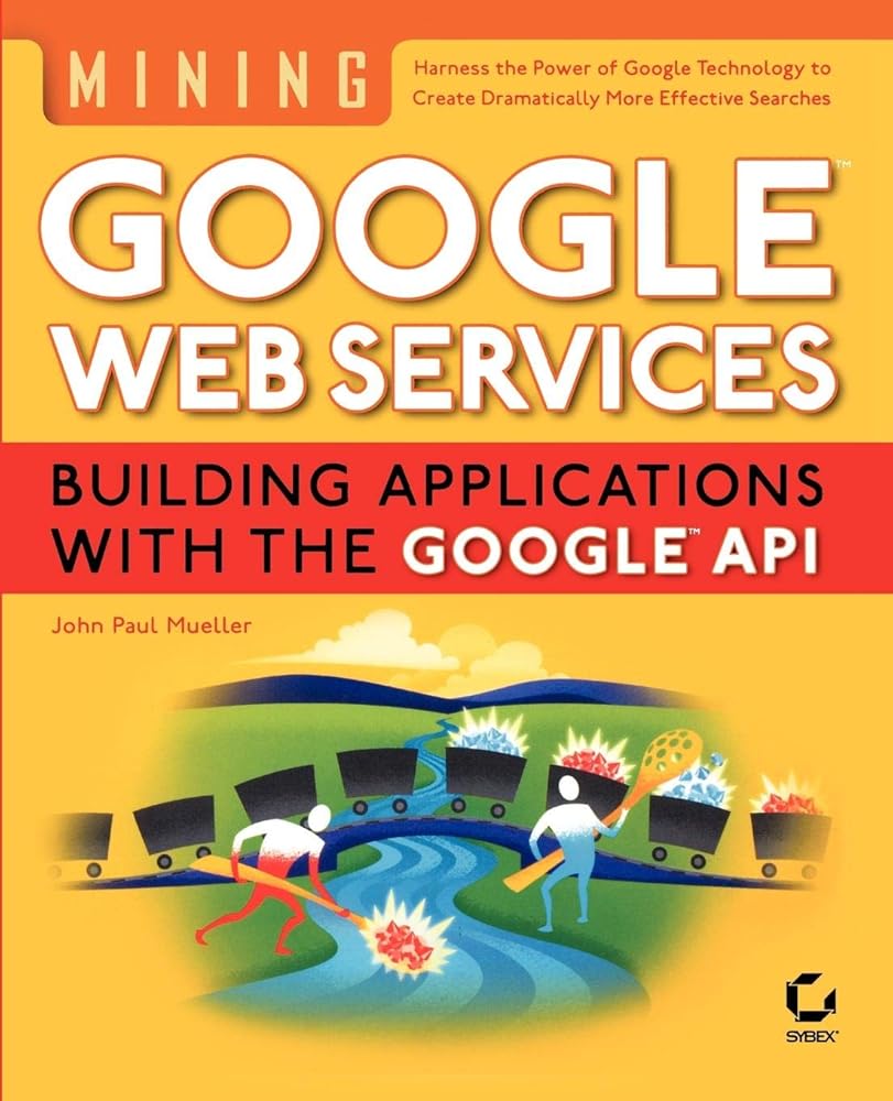 Mining Google Web Services: Building Applications with the Google API cover image