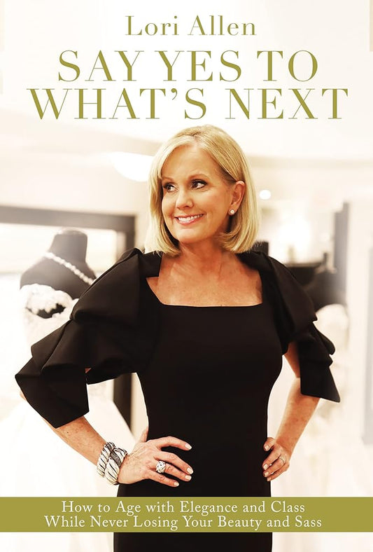 Say Yes to What’s Next: How to Age with Elegance and Class While Never Losing Your Beauty and Sass! cover image