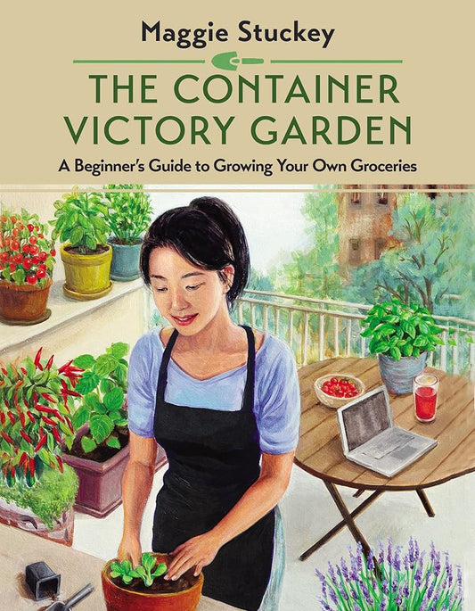 The Container Victory Garden: A Beginner’s Guide to Growing Your Own Groceries cover image