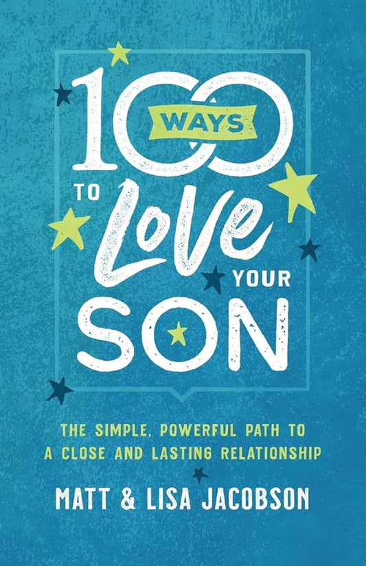 100 Ways to Love Your Son: The Simple, Powerful Path to a Close and Lasting Relationship cover image