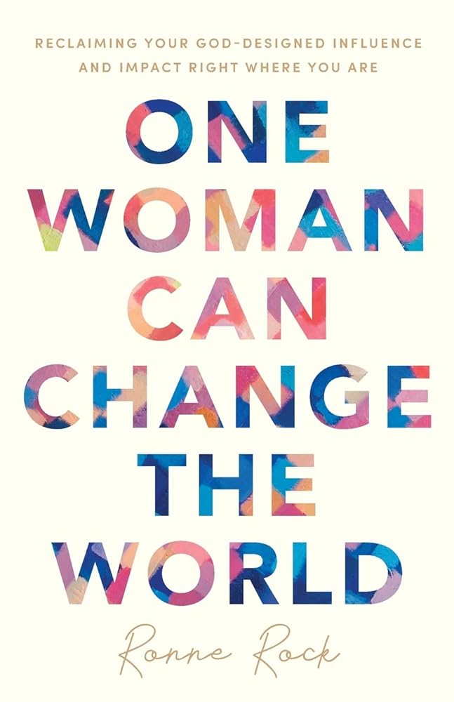 One Woman Can Change the World: Reclaiming Your God-Designed Influence and Impact Right Where You Are cover image