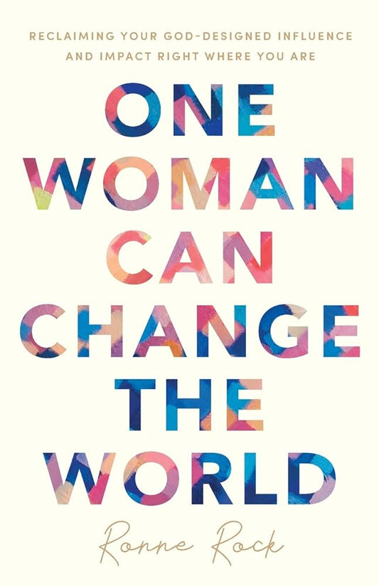 One Woman Can Change the World: Reclaiming Your God-Designed Influence and Impact Right Where You Are cover image