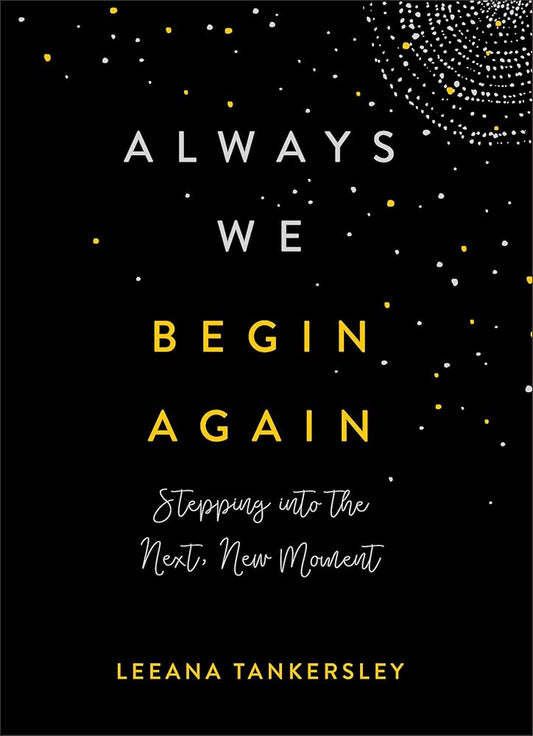 Always We Begin Again: Stepping into the Next, New Moment cover image