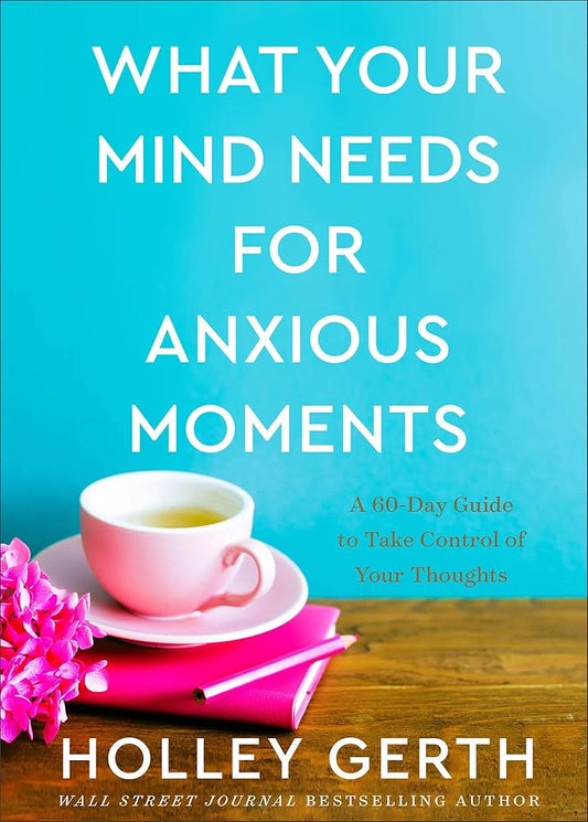 What Your Mind Needs for Anxious Moments: A 60-Day Guide to Take Control of Your Thoughts cover image