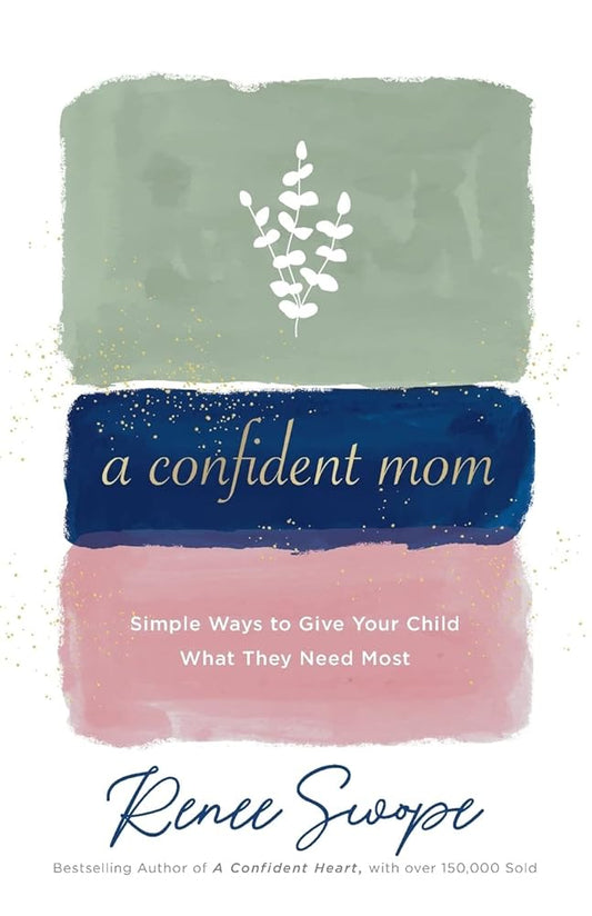 A Confident Mom: Simple Ways to Give Your Child What They Need Most cover image