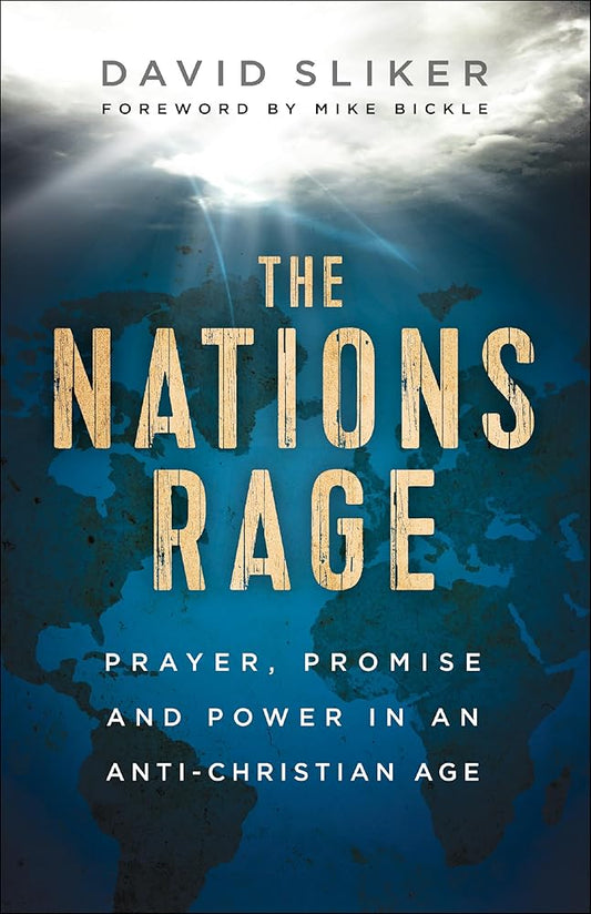 The Nations Rage: Prayer, Promise and Power in an Anti-Christian Age cover image