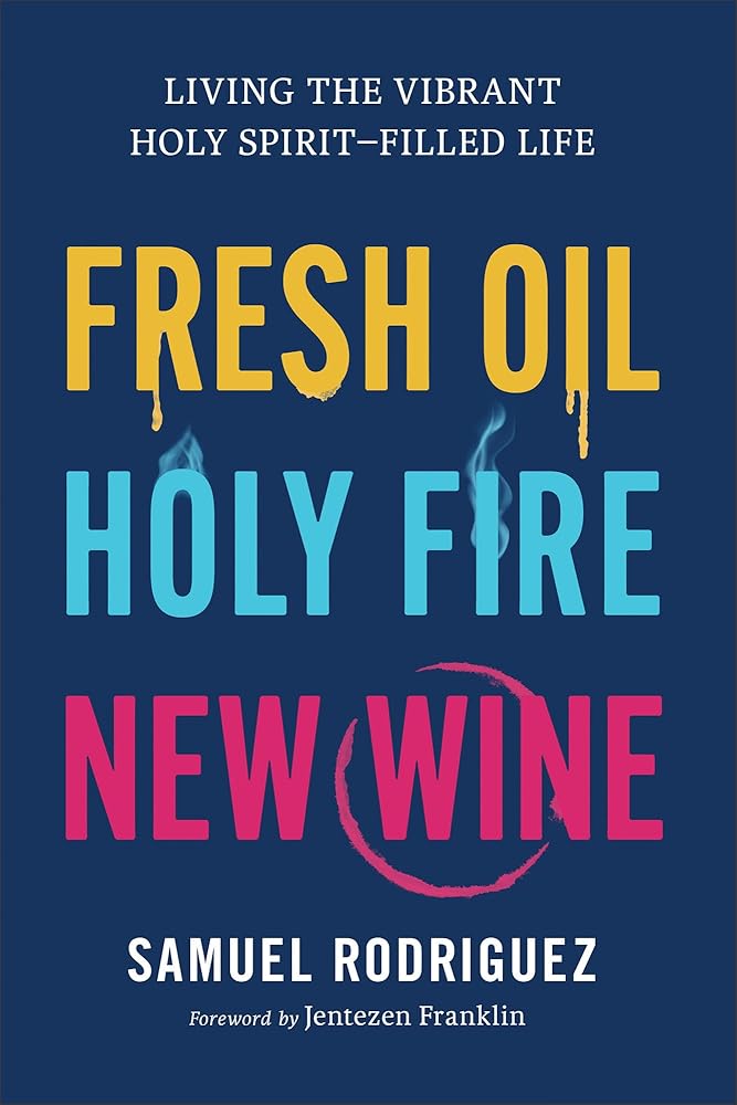 Fresh Oil, Holy Fire, New Wine: Living the Vibrant Holy Spirit–Filled Life (Learn to Activate God’s Power Within You to Experience Breakthrough, Freedom, and Greater Favor In Your Life) cover image