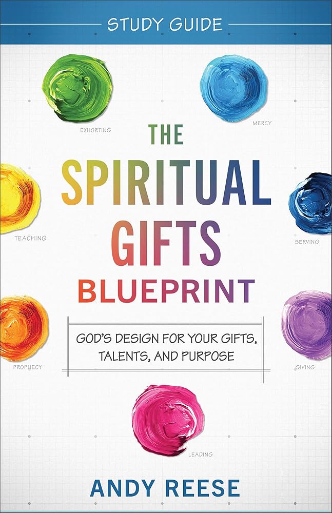 The Spiritual Gifts Blueprint Study Guide: God's Design for Your Gifts, Talents, and Purpose cover image