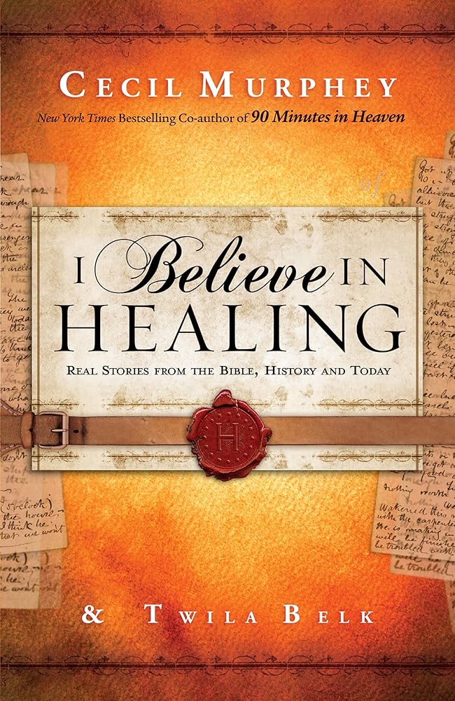 I Believe in Healing: Real Stories from the Bible, History and Today cover image