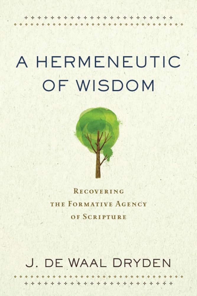 A Hermeneutic of Wisdom: Recovering the Formative Agency of Scripture cover image