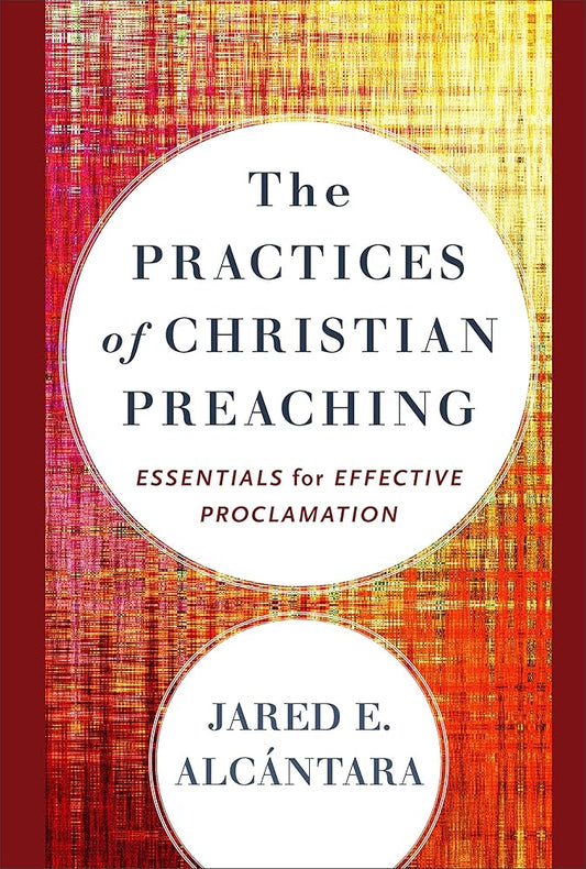 The Practices of Christian Preaching: Essentials for Effective Proclamation cover image