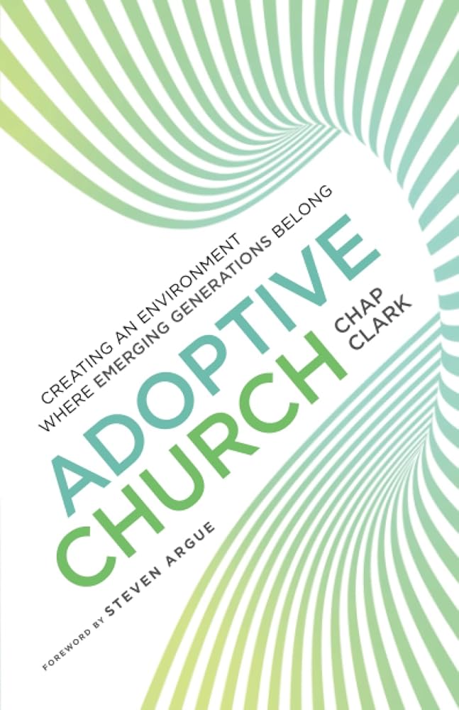 Adoptive Church: Creating an Environment Where Emerging Generations Belong (Youth, Family, and Culture) cover image
