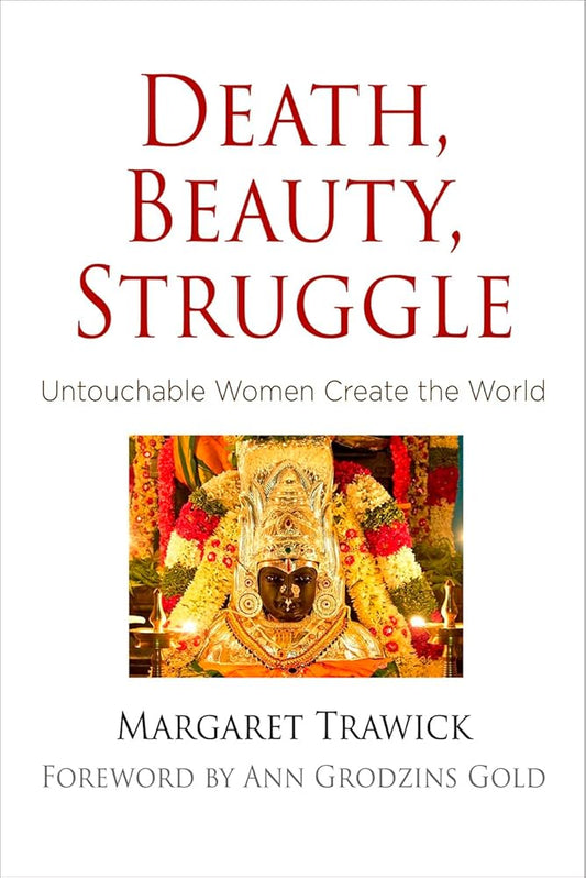 Death, Beauty, Struggle: Untouchable Women Create the World (Contemporary Ethnography) cover image