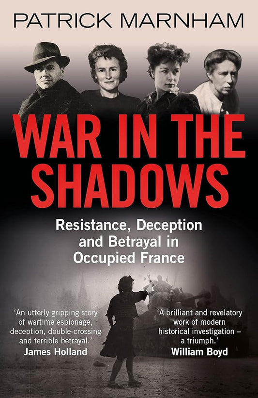 War in the Shadows: Resistance, Deception and Betrayal in Occupied France cover image