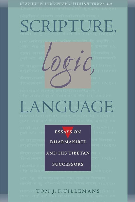 Scripture, Logic, Language: Essays on Dharmakirti and his Tibetan Successors (Studies in Indian and Tibetan Buddhism) cover image