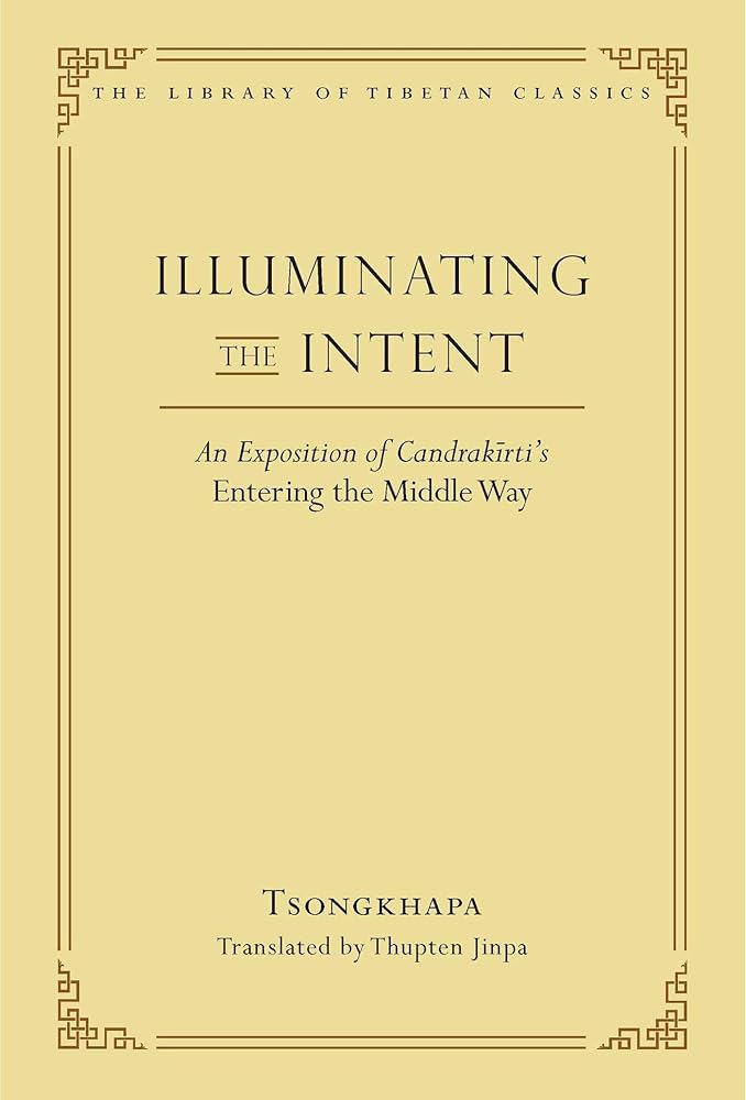 Illuminating the Intent: An Exposition of Candrakirti's Entering the Middle Way (Library of Tibetan Classics) cover image