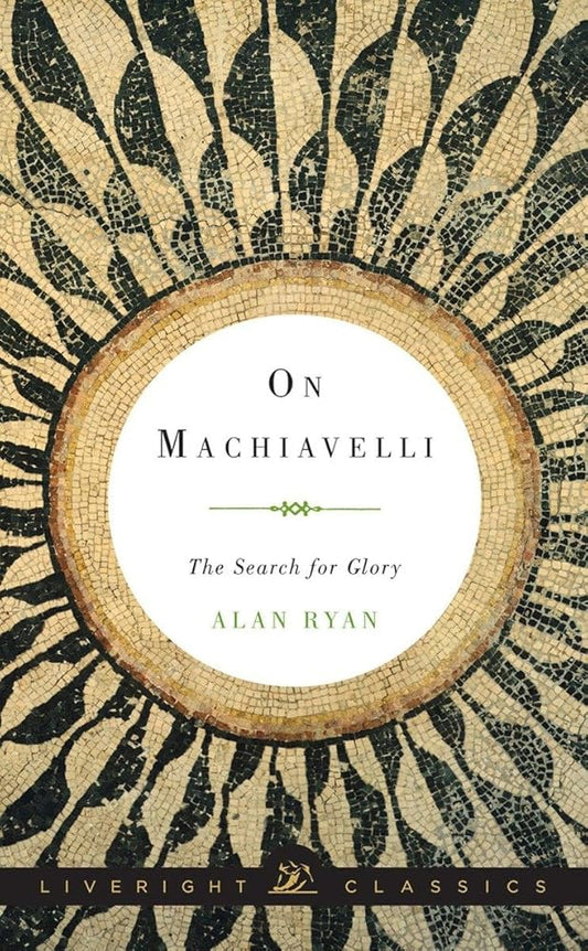 On Machiavelli: The Search for Glory (Liveright Classics) cover image