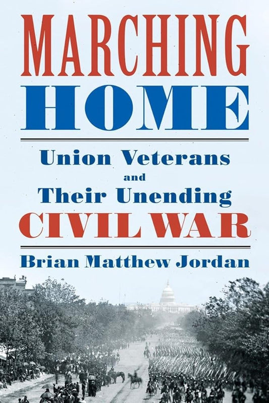 Marching Home: Union Veterans and Their Unending Civil War cover image