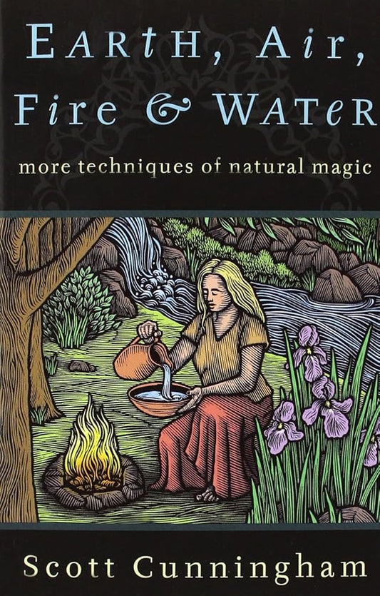 Earth, Air, Fire & Water: More Techniques of Natural Magic (Llewellyn's Practical Magick Series) cover image
