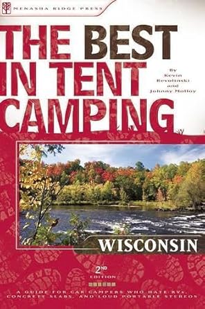 The Best in Tent Camping: Wisconsin: A Guide for Car Campers Who Hate RVs, Concrete Slabs, and Loud Portable Stereos (Best Tent Camping) cover image
